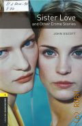 Escott J., Sister Love and Other Stories. Stage 1  2008 (Oxford Bookworms Library)