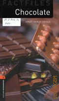 Hardy-Gould J., Chocolate  2011 (Oxford bookworms library) (Factfiles)