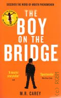 Carey M.R., The Boy on the Bridge  2017