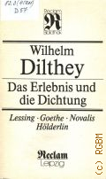 Dilthey W., Das Erlebnis und die Dichtung. Lessing, Goethe, Novalis, Holderlin � 1991 (Reclam Bibliothek. Kunstwissenschaften)