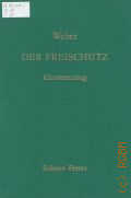 Weber C. M., Der Freischutz: Romantische Oper in drei Aufzugen. Text von F. Kind. Klavierauszug nach den Quellen herausgegeben von J. Freyer  1978