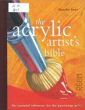 Scott M., The Acrylic Artist s Bible. An essential reference for the practicing artist  2005