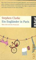 Clarke S., Ein Englander in Paris. mein Jahr mit den Franzosen  2007 (Piper . 4806)