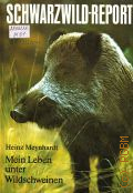 Meynhardt H., Schwarzwild-Report. mein Leben unter Wildschweinen  1990