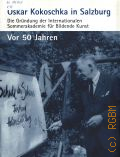 Oskar Kokoschka in Salzburg. die Grundung der Internationalen Sommerakademie fur Bildende Kunst. vor funfzig Jahren — 2003