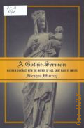 Murray S., A Gothic Sermon. making a Contract with the Mother of God, Saint Mary of Amiens  2004