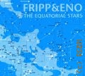 Fripp R., The Equatorial Stars   2014  
