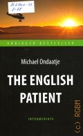 Ondaatje M., The English patient  2016 (Abridged bestseller. Intermediate)