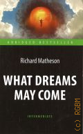 Matheson R., What dreams may come � 2018 (Abridged bestseller. Intermediate)