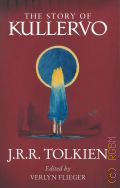 Tolkien J. R. R., The story of Kullervo  2018