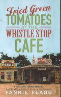 Flagg F., Fried Green Tomatoes at the Whistle Stop Cafe  2012