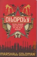 Goldman M., Oilopoly. Putin, power and the rise of the new Russia  2008