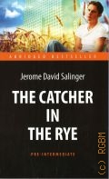 Salinger J. D., The Catcher in the Rye  2019 (Abridged bestseller. Pre-Intermediate)