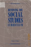 Parker W.C., Renewing The Social Studies Curriculum — 1991