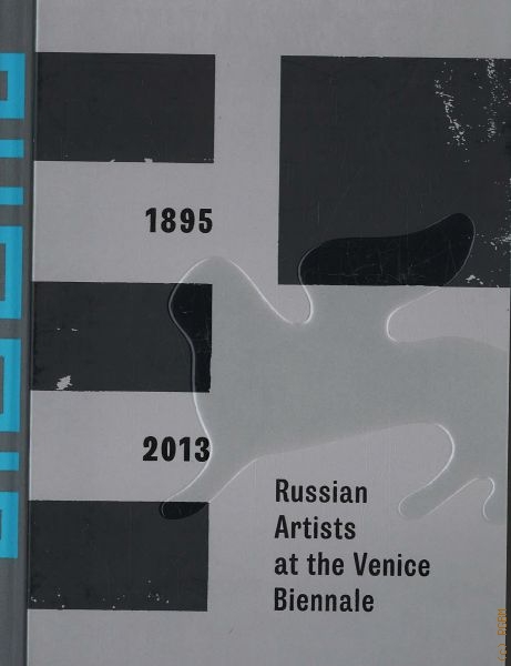  Russian Artists at the Venice Biennale, 1895—2013