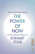 Tolle E., The Power of Now. A Guide to Spiritual Enlightenment  2005