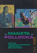 Od Maneta po Pollocka. slovnik zapadoeuropskeho maliarstva 20.storocia � 1973
