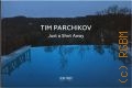 Tim Parchikov. Just a Shot Away. [ ]  [2022]