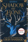 Bardugo L., Shadow and Bone  2013 (GrishaVerse)