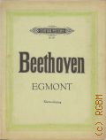 Beethoven L., Musik zu Egmont von Joh.Wolfgang v. Goethe. Klavier -Auszug � �.�.