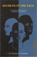 Thomas F., Secrets in the Face. The science of Physiognomy illustrated and explained  1986