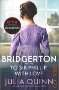 Quinn J., To Sir Phillip, With Love  2021 (Bridgerton. book 5)