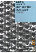 Bronovickaja A. J., Moscow: a guide to Soviet modernist architecture, 1955-1991 � 2019