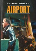 Hailey �., Airport. [����� ��� ������ �� ���������� �����] � 2015 (English. Modern prose)