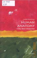 Klenerman L., Human Anatomy. a Very Short Introduction  2015 (Very short introduction. 418)