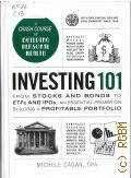 Cagan M., Investing 101: From stocks and bonds to ETFs and IPOs, an essential primer on building a profitable portfolio — 2016 (Adams 101)