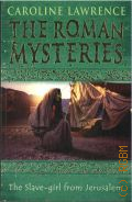 Lawrence C., The Slave-Girl from Jerusalem � 2007 (The Roman Mysteries. Book XIII)