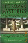 Lawrence C., The Sirens of Surrentum � 2006 (The Roman Mysteries. Book XI)