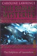 Lawrence C., The Dolphins of Laurentum � 2009 (The Roman Mysteries. Book V)