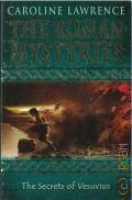 Lawrence C., The Secrets of Vesuvius � 2009 (The Roman Mysteries. Book II)
