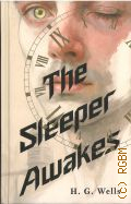 Wells H. G., The Sleeper Awakes � 2026 (Exclusive Classics Hardcover)
