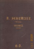 Schumann R., Oeuvres completes pour le Piano par R. Schumann. Edition nouvelle redigee par N. Rubinctein en Six volumes. V. 3