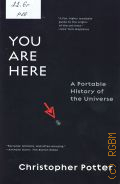 Potter C., You are here. a portable history of the universe  2010