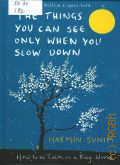 Sunim H., The Things You Can See Only When You Slow Down. how to be Calm in a Busy World  2017