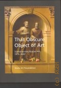 That Obscure Object of Art. contemporary Russian Art 1975-2007  2008