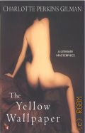 Gilman C.P., The Yellow Wallpaper  2002 (A literary masterpiece)