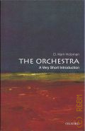 Holoman D. K., The Orchestra. a very short introduction  [2012] (A Very Short Introductions. 332)